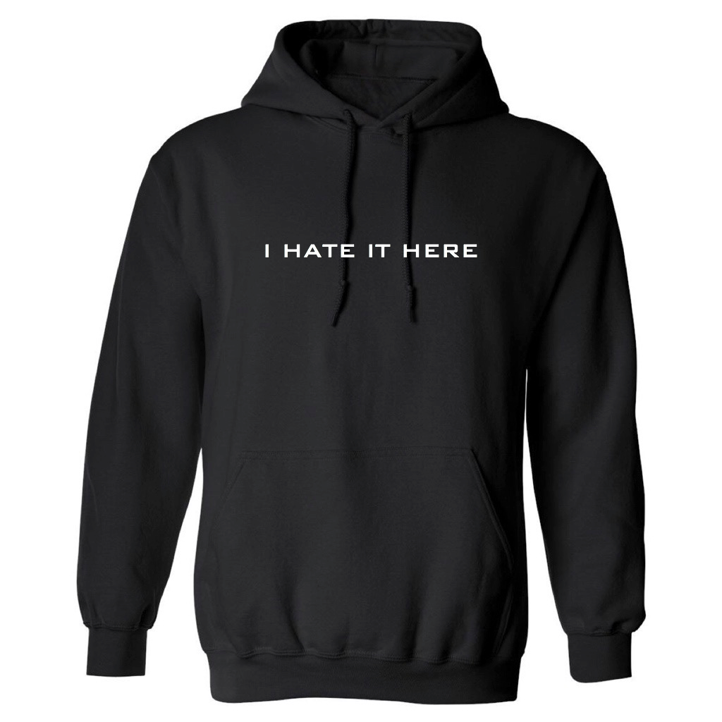 I hate discount it here hoodie